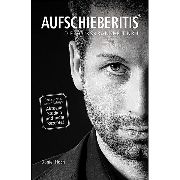 AUFSCHIEBERITIS® - Die Volkskrankheit Nr. 1, Daniel Hoch