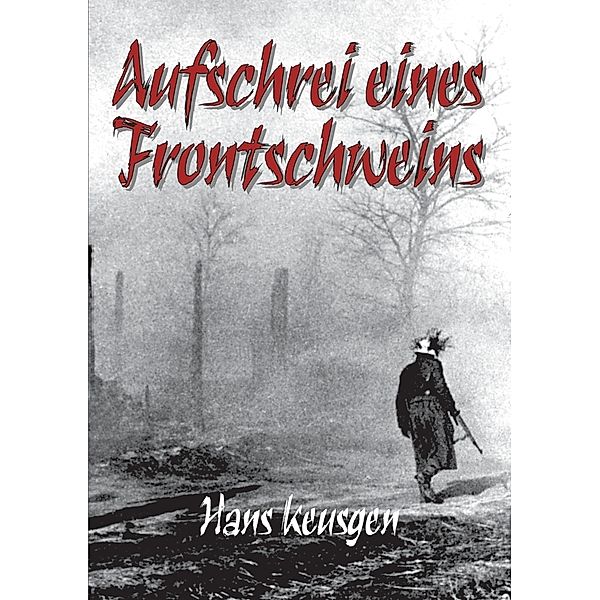 Aufschrei eines Frontschweins, Hans Keusgen, Helmut Konrad von Keusgen