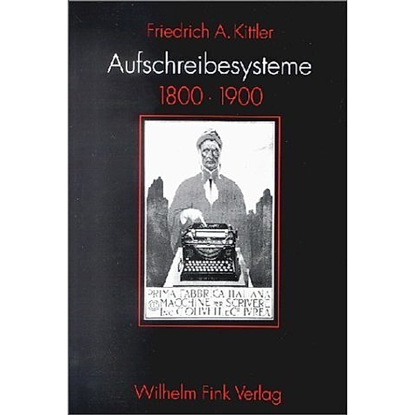 Aufschreibesysteme 1800 - 1900, Friedrich A. Kittler