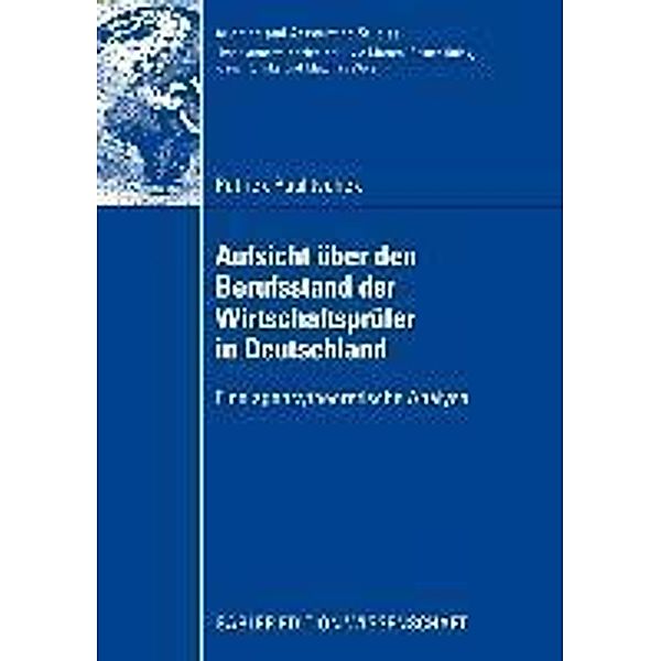 Aufsicht über den Berufsstand der Wirtschaftsprüfer in Deutschland / Auditing and Accounting Studies, Patrick Paulitschek