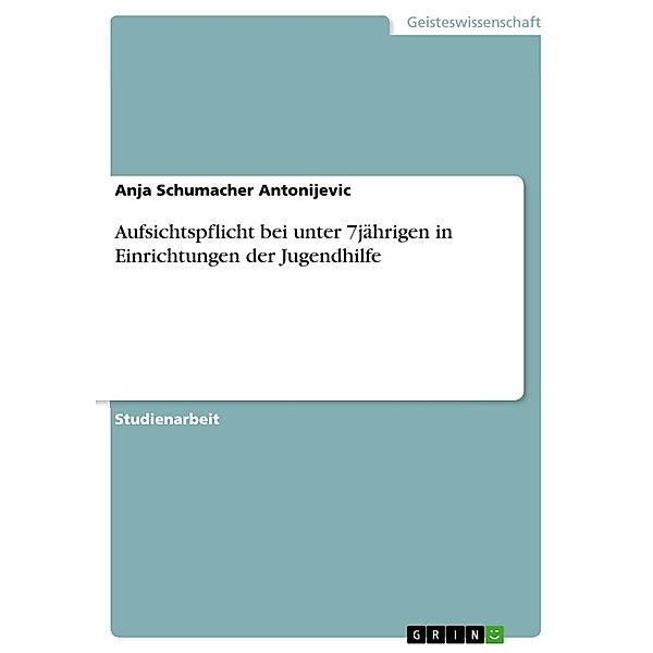 Aufsichtspflicht bei unter 7jährigen in Einrichtungen der Jugendhilfe, Anja Schumacher Antonijevic