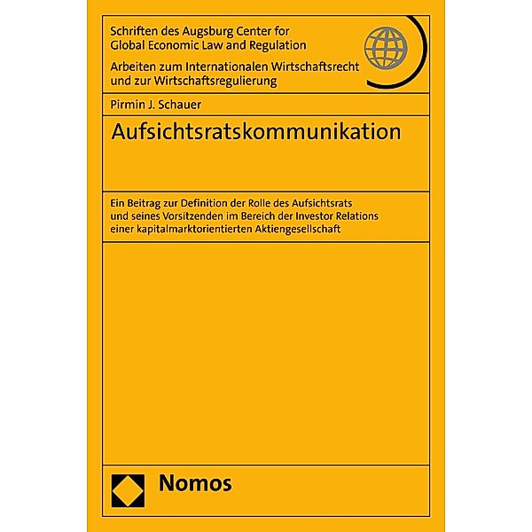 Aufsichtsratskommunikation / Schriften des Augsburg Center for Global Economic Law and Regulation Bd.84, Pirmin J. Schauer