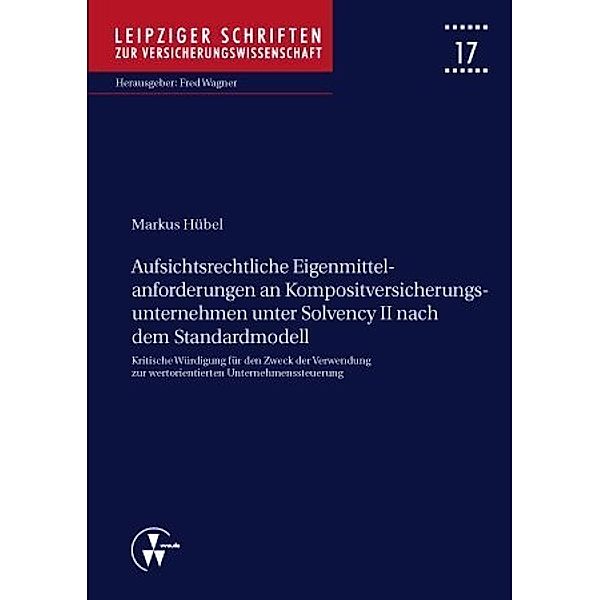 Aufsichtsrechtliche Eigenmittelanforderungen an Kompositversicherungsunternehmen unter Solvency II nach dem Standardmodell, Markus Hübel