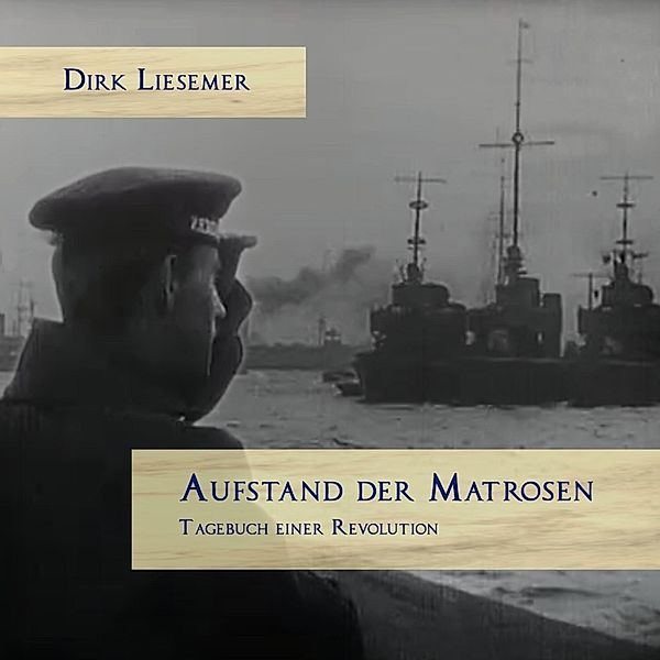 Aufstand der Matrosen. Tagebuch einer Revolution,Audio-CD, MP3, Dirk Liesemer, Norbert Lammert