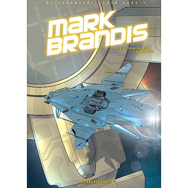 Aufstand der Roboter / Mark Brandis - Weltraumpartisanen Bd.4, Michael Vogt, Nikolai von Michalewsky