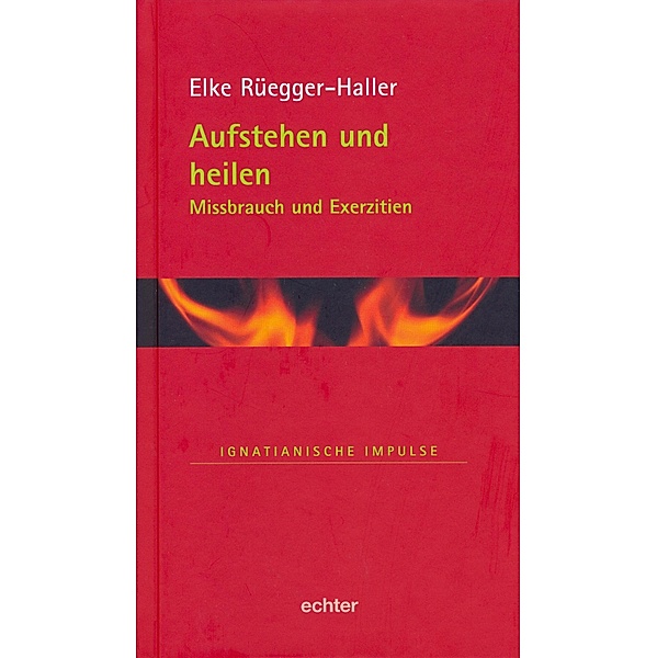 Aufstehen und heilen / Ignatianische Impulse Bd.35, Elke Rüegger-Haller