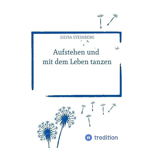 Aufstehen und mit dem Leben tanzen, Silvia Steinberg