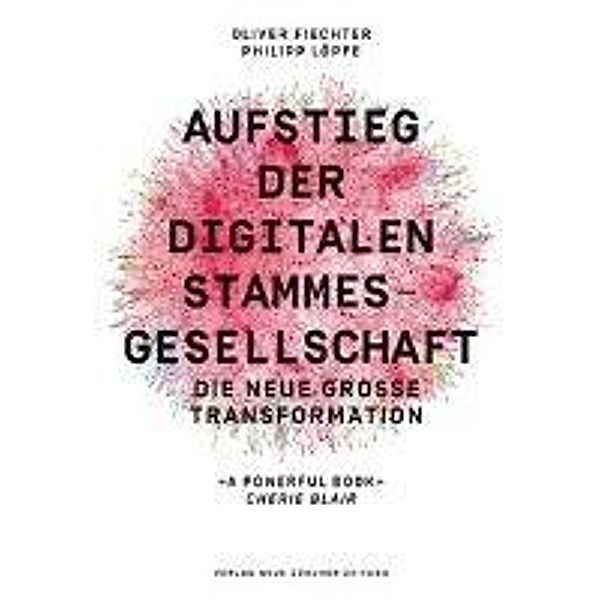 Aufstieg der digitalen Stammesgesellschaft, Oliver Fiechter, Philipp Löpfe