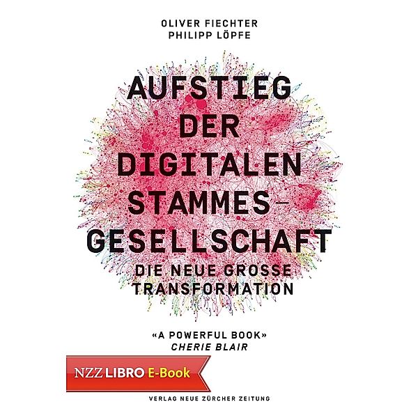 Aufstieg der digitalen Stammesgesellschaft / Neue Zürcher Zeitung NZZ Libro, Oliver Fiechter, Philipp Löpfe