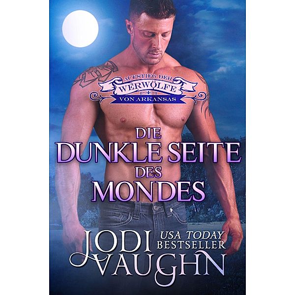 AUFSTIEG DER WERWÖLFE VON ARKANSAS: Die Dunkle Seite Des Mondes (AUFSTIEG DER WERWÖLFE VON ARKANSAS, #4), Jodi Vaughn