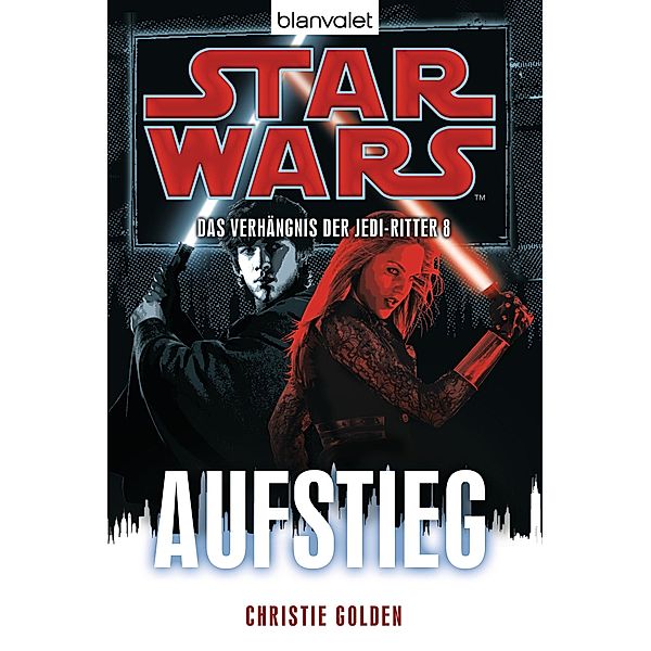 Aufstieg / Star Wars - Das Verhängnis der Jedi-Ritter Bd.8, Christie Golden