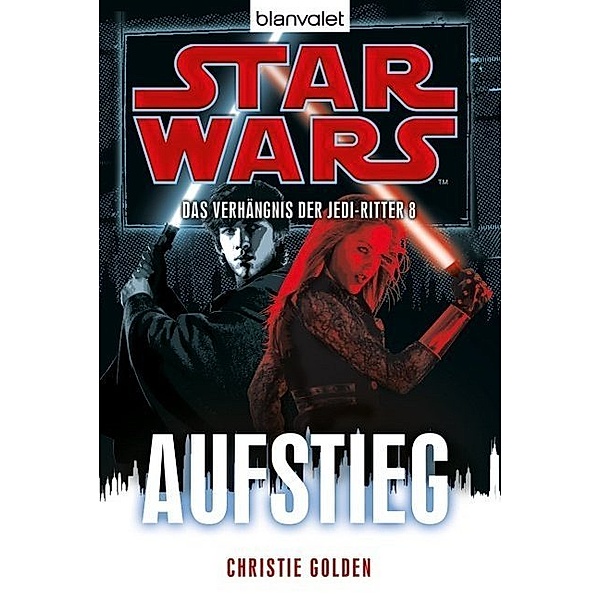 Aufstieg / Star Wars - Das Verhängnis der Jedi-Ritter Bd.8, Christie Golden