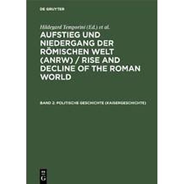 Aufstieg und Niedergang der römischen Welt (ANRW) / Rise and Decline of the Roman World: 2 Politische Geschichte, Kaisergeschichte