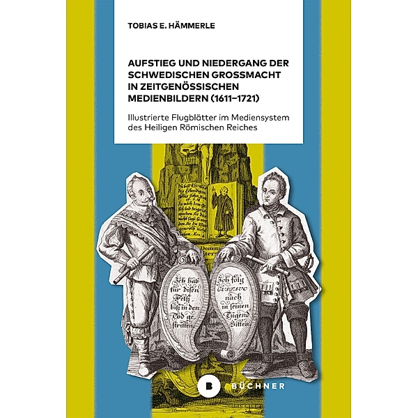 Aufstieg und Niedergang der schwedischen Großmacht in zeitgenössischen Medienbildern (1611-1721), Hämmerle Tobias E.