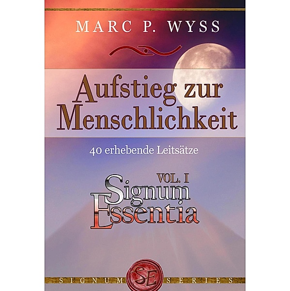 Aufstieg zur Menschlichkeit / Signum Essentia Bd.1, Marc P. Wyss