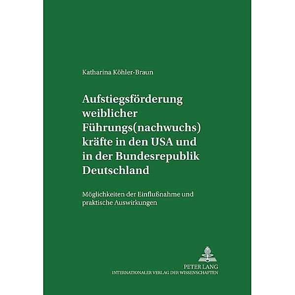 Aufstiegsförderung weiblicher Führungs(nachwuchs)kräfte in den USA und in der Bundesrepublik Deutschland, Katharina Köhler-Braun
