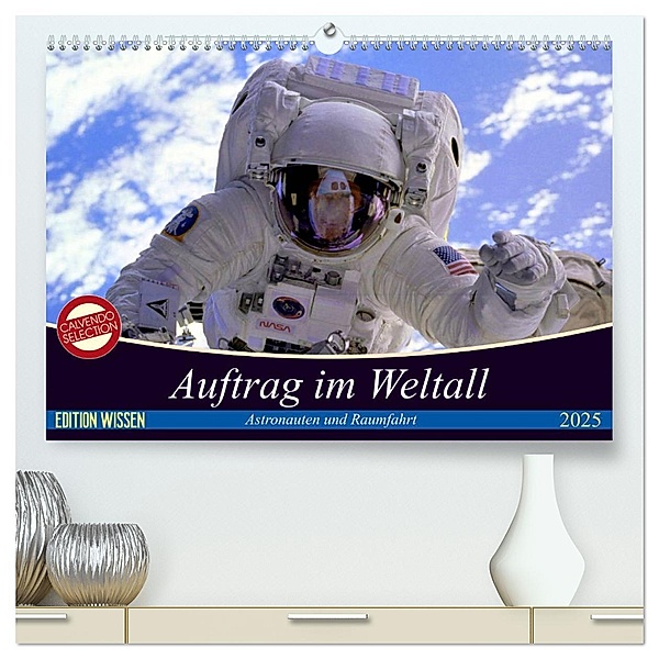 Auftrag im Weltall. Astronauten und Raumfahrt (hochwertiger Premium Wandkalender 2025 DIN A2 quer), Kunstdruck in Hochglanz, Calvendo, Elisabeth Stanzer