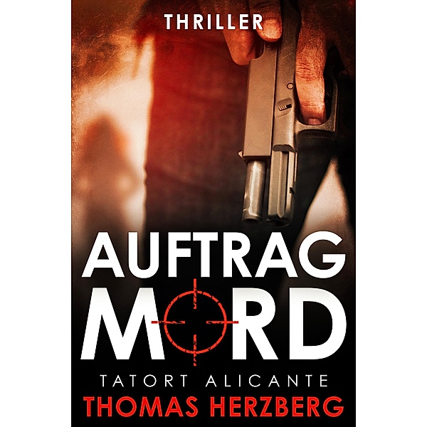 Auftrag Mord: Tatort Alicante (Thriller), Thomas Herzberg