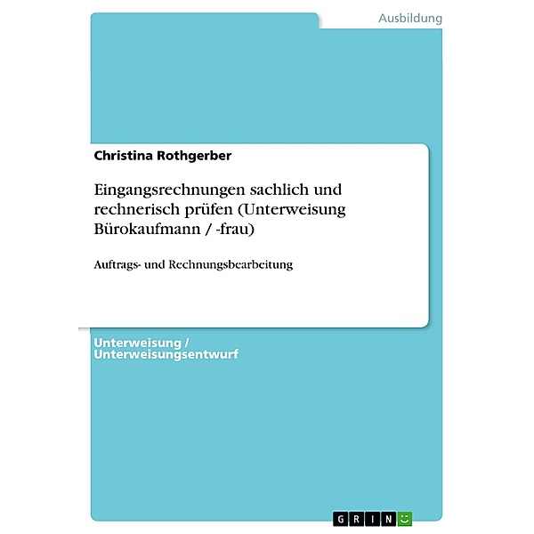 Auftrags- und Rechnungsbearbeitung - Eingangsrechnungen sachlich und rechnerisch prüfen (Unterweisung Bürokaufmann / -frau), Christina Rothgerber