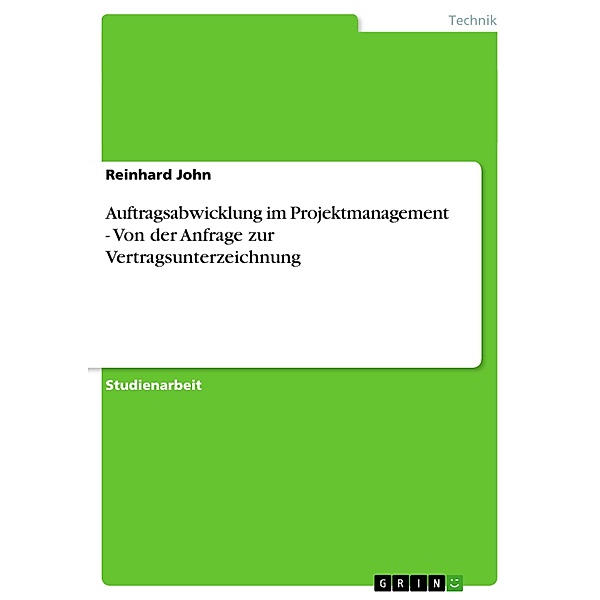 Auftragsabwicklung im Projektmanagement - Von der Anfrage zur Vertragsunterzeichnung, Reinhard John
