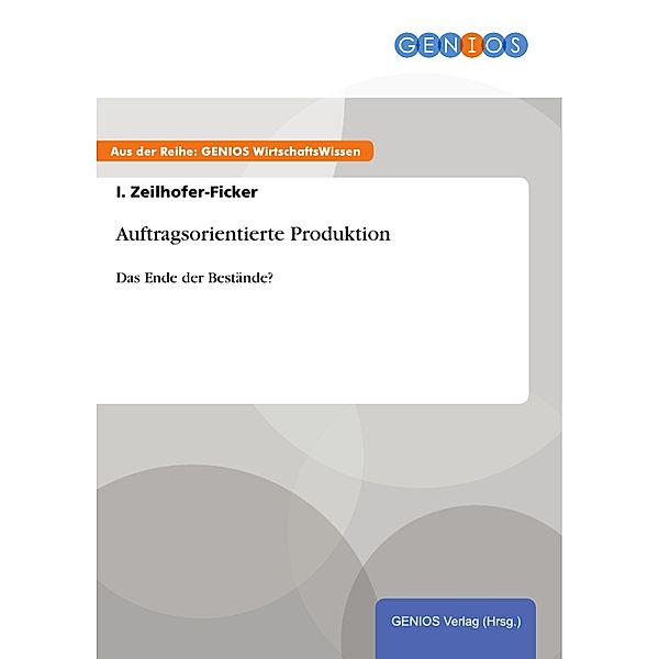 Auftragsorientierte Produktion, I. Zeilhofer-Ficker