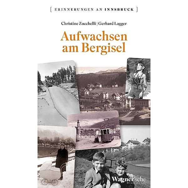 Aufwachsen am Bergisel / Erinnerungen an Innsbruck Bd.14, Christine Zucchelli, Gerhard Lagger