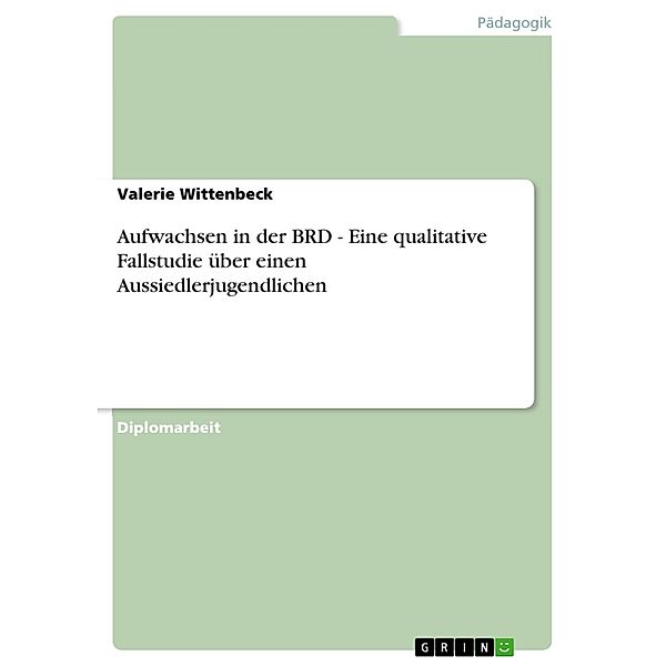 Aufwachsen in der BRD - Eine qualitative Fallstudie über einen Aussiedlerjugendlichen, Valerie Wittenbeck