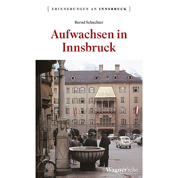 Aufwachsen in Innsbruck / Erinnerungen an Innsbruck Bd.6, Bernd Schuchter