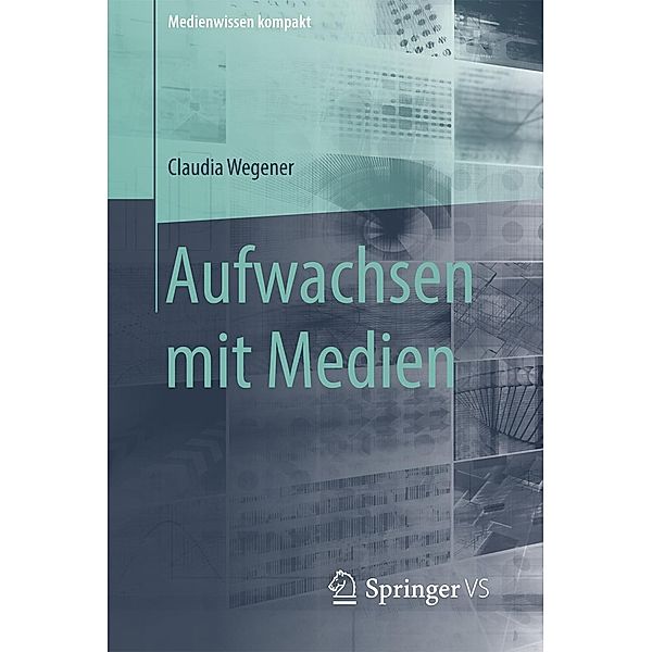 Aufwachsen mit Medien / Medienwissen kompakt Bd.1, Claudia Wegener