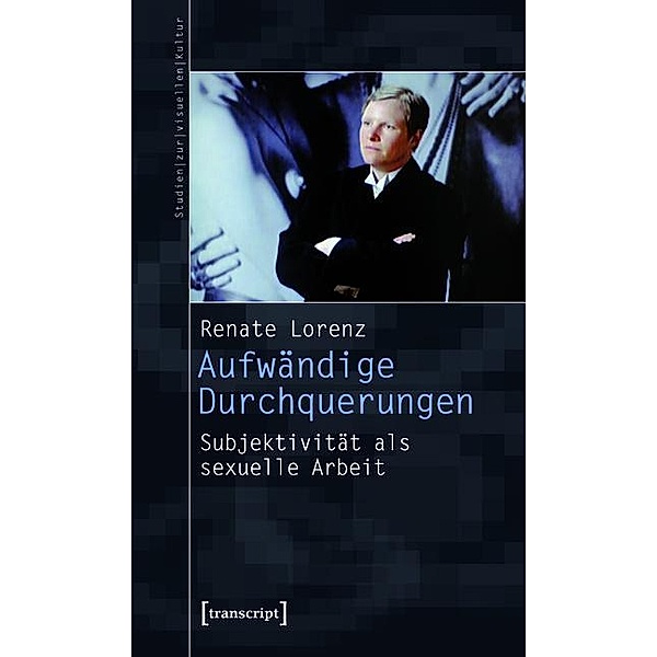 Aufwändige Durchquerungen / Studien zur visuellen Kultur Bd.12, Renate Lorenz