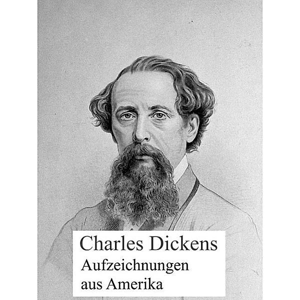 Aufzeichnngen aus Amerika, Charles Dickens