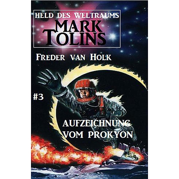 Aufzeichnung vom Prokyon  Mark Tolins - Held des Weltraums #3 / Mark Tolins, Freder van Holk