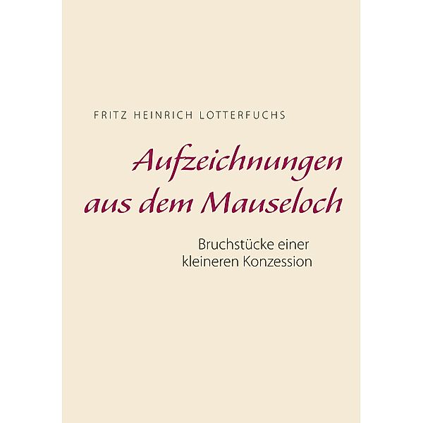 Aufzeichnungen aus dem Mauseloch, Fritz Heinrich Lotterfuchs