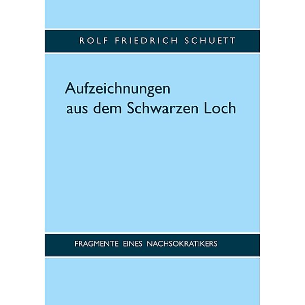 Aufzeichnungen aus dem Schwarzen Loch, Rolf Friedrich Schuett