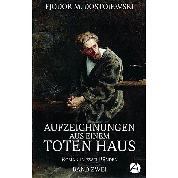 Aufzeichnungen aus einem toten Haus. Band Zwei, Fjodor M. Dostojewski