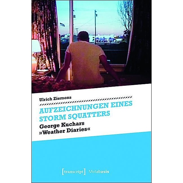 Aufzeichnungen eines Storm Squatters / Metabasis - Transkriptionen zwischen Literaturen, Künsten und Medien Bd.15, Ulrich Ziemons