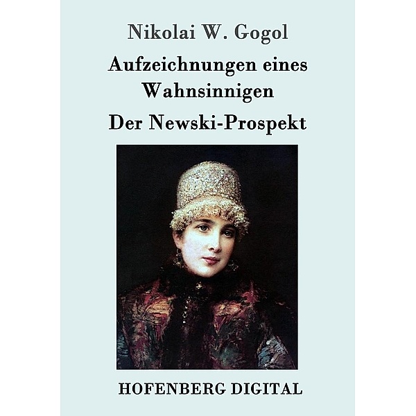 Aufzeichnungen eines Wahnsinnigen / Der Newski-Prospekt, Nikolai W. Gogol