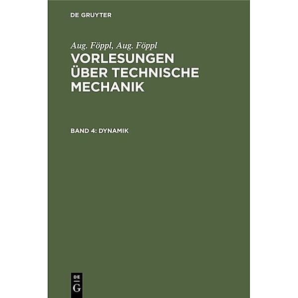 Aug. Föppl: Vorlesungen über Technische Mechanik / Band 4 / Dynamik