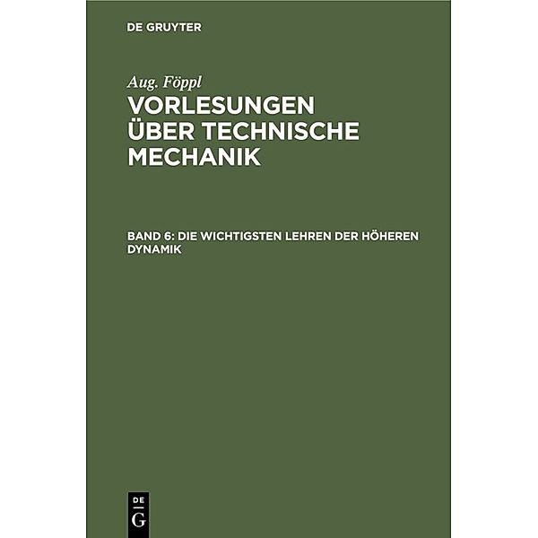 Aug. Föppl: Vorlesungen über Technische Mechanik / Band 6 / Die wichtigsten Lehren der höheren Dynamik, Aug. Föppl