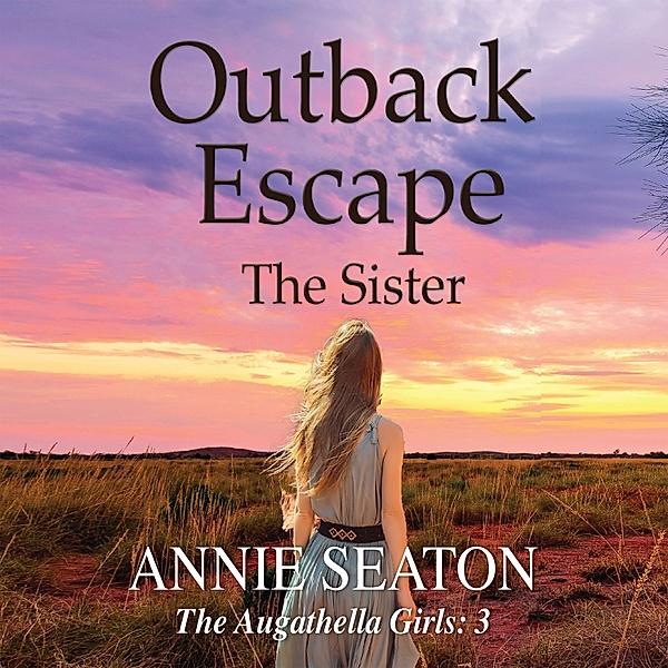 Augathella Girls - 3 - Outback Escape, Annie Seaton