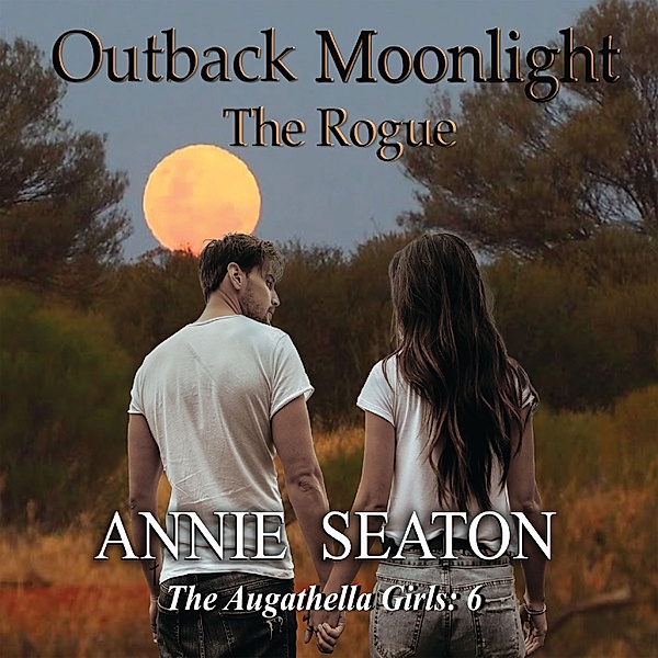 Augathella Girls - 6 - Outback Moonlight, Annie Seaton