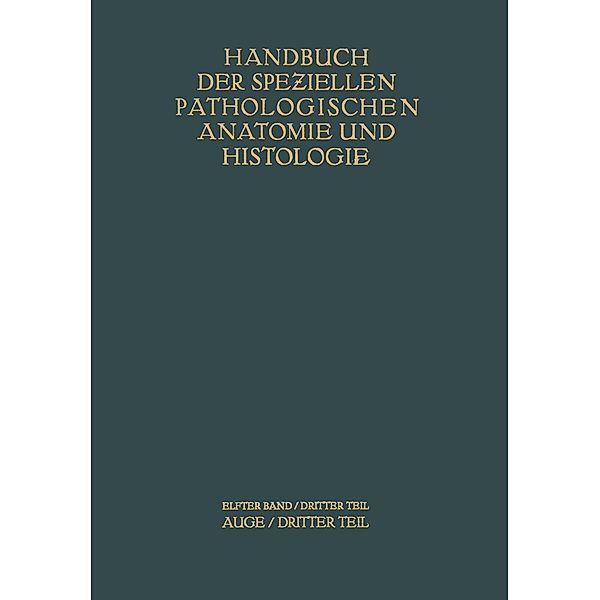 Auge / Handbuch der speziellen pathologischen Anatomie und Histologie Bd.11 / 3, G. Abelsdorff, A. Peters, F. Schieck, E. Seidel, A. v. S?ily, K. Wessely, A. Elschnig, S. Ginsberg, R. Greeff, E. v. Hippel, R. Kümmell, E. Lobeck, W. Löhlein, K. Oberhoff