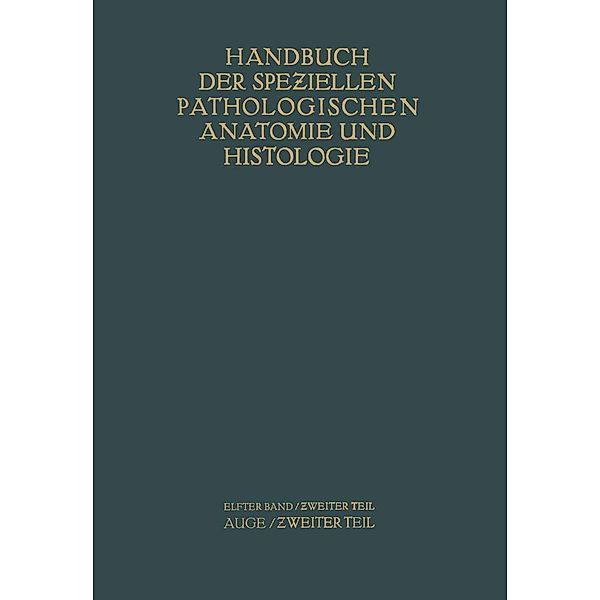 Auge / Handbuch der speziellen pathologischen Anatomie und Histologie Bd.11 / 2, G. Abelsdorff, F. Schieck, E. Seidel, A. v. S?ily, K. Wessely, A. Elschnig, S. Ginsberg, R. Greeff, E. Hertel, E. v. Hippel, R. Kümmell, W. Löhlein, A. Peters