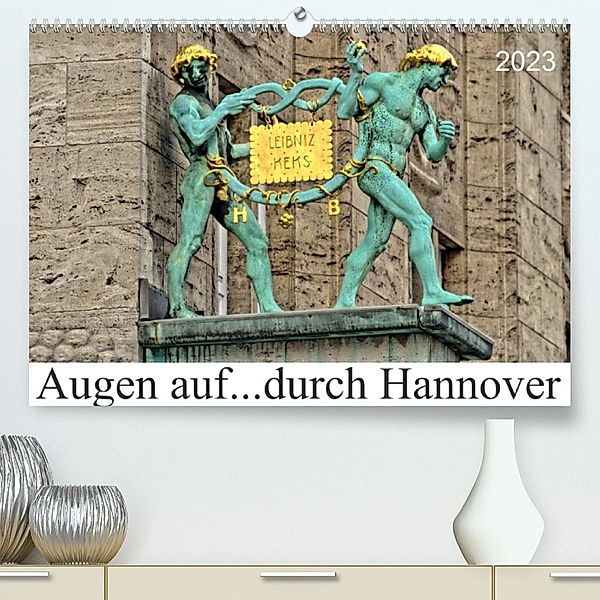 Augen auf ...durch Hannover (Premium, hochwertiger DIN A2 Wandkalender 2023, Kunstdruck in Hochglanz), Schnellewelten