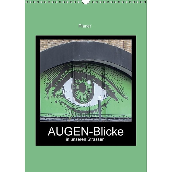 AUGEN-Blicke in unseren Strassen / Planer (Wandkalender 2017 DIN A3 hoch), Angelika Keller