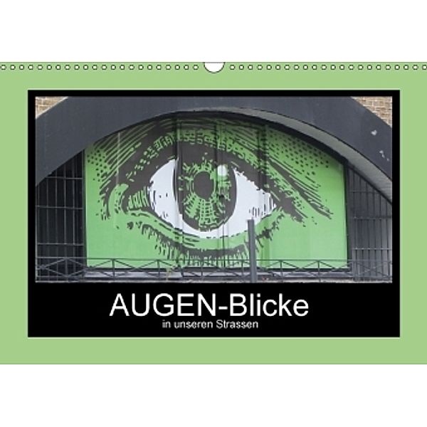AUGEN-Blicke in unseren Strassen (Wandkalender 2017 DIN A3 quer), Angelika Keller