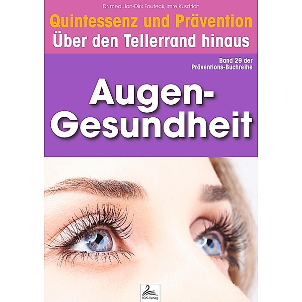 Augen-Gesundheit: Quintessenz und Prävention / Quintessenz und Prävention, Imre Kusztrich, Jan-Dirk Fauteck