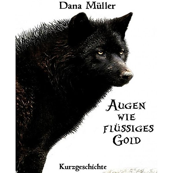 Augen wie flüssiges Gold, Dana Müller