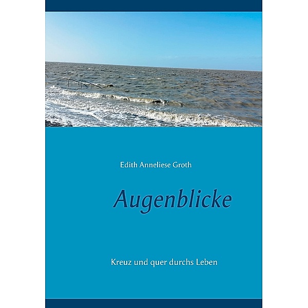 Augenblicke, Edith Anneliese Groth