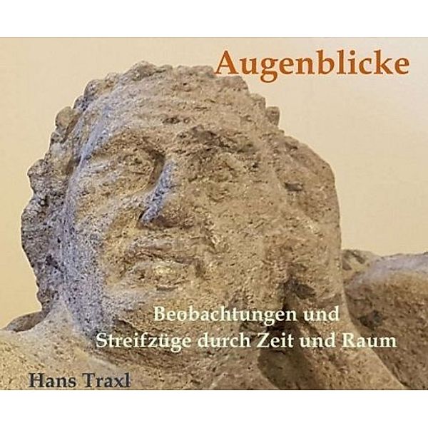 Augenblicke - Beobachtungen und Streifzüge durch Raum und Zeit, Hans Traxl